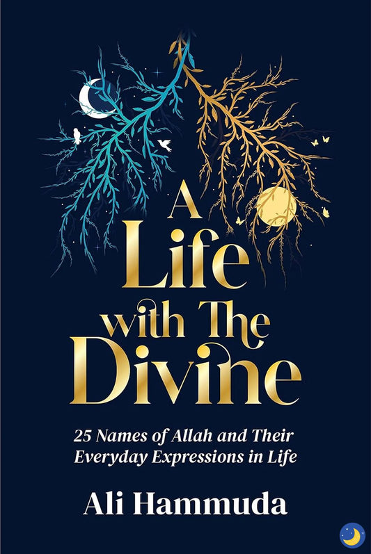 A LIFE WITH THE DIVINE 25 NAMES OF ALLAH AND THEIR EVERYDAY EXPRESSIONS IN LIFE