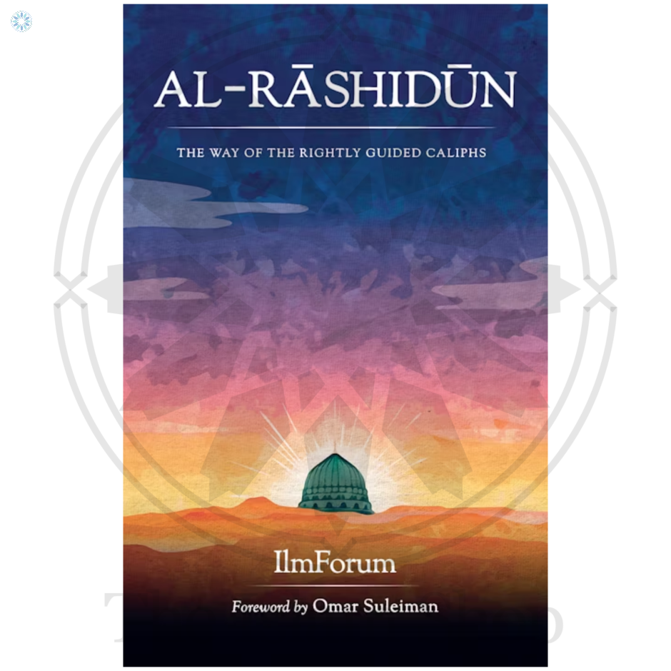 AL-RASHIDUN THE WAY RIGHTLY GUIDED CALIPHS