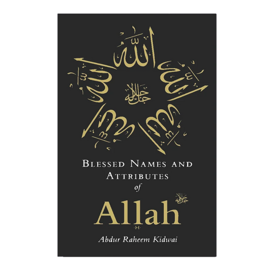 Blessed Names and Attributes of Allah SWT - by Abdur Raheem Kidwai