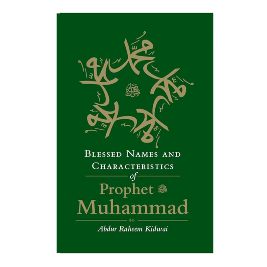 Blessed Named and Characteristics of Prophet Muhammad (SAW) - by Abdur Raheem Kidwai