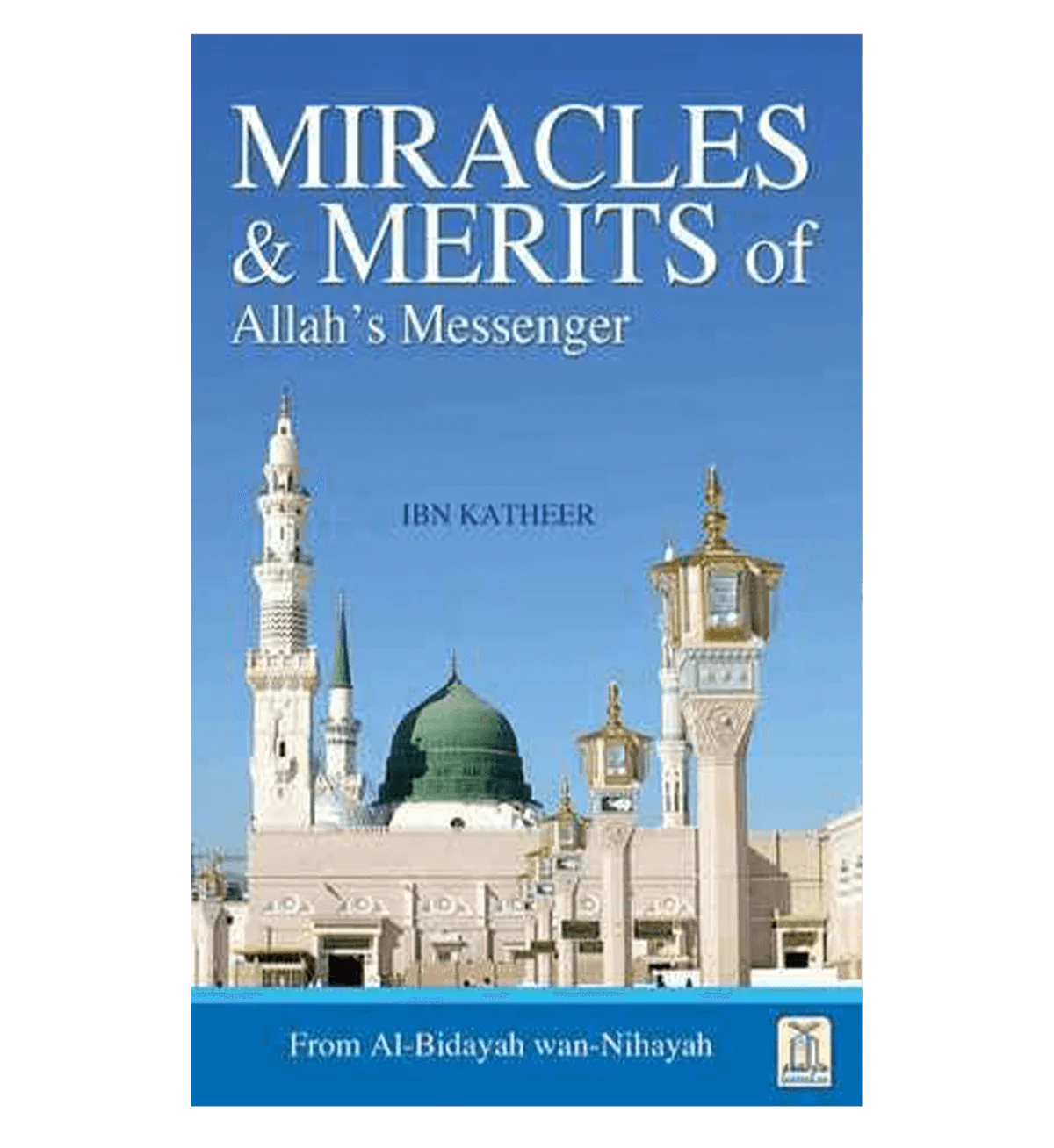 MIRACLES AND MERITS OFV ALLAH'S MESSENGER IBN KATHIR