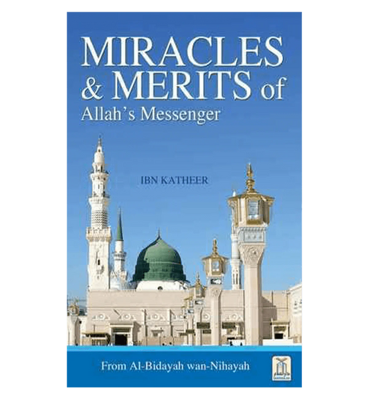 MIRACLES AND MERITS OFV ALLAH'S MESSENGER IBN KATHIR