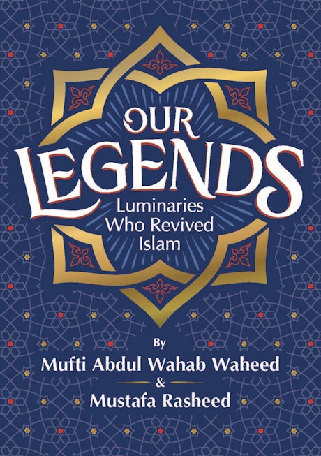 Our Legends - Luminaries who Revived Islam