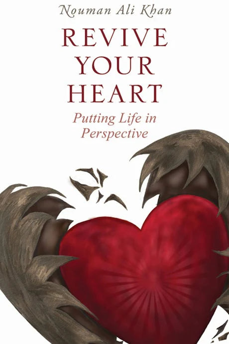 Revive Your Heart: Putting Life into Perspective - by Nouman Ali Khan